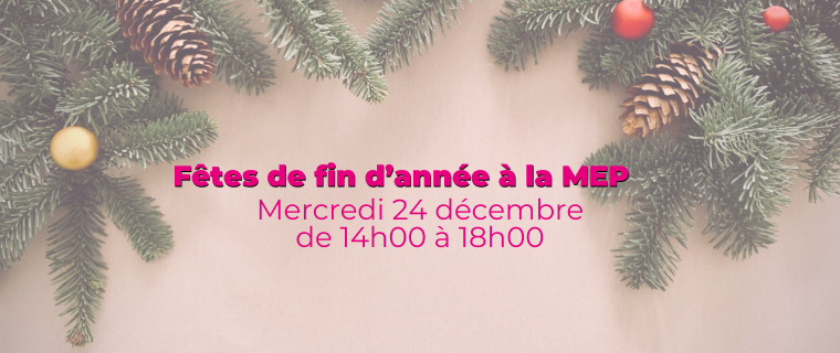 Fêtes de fin d’année à la MEP – Mercredi 24 décembre